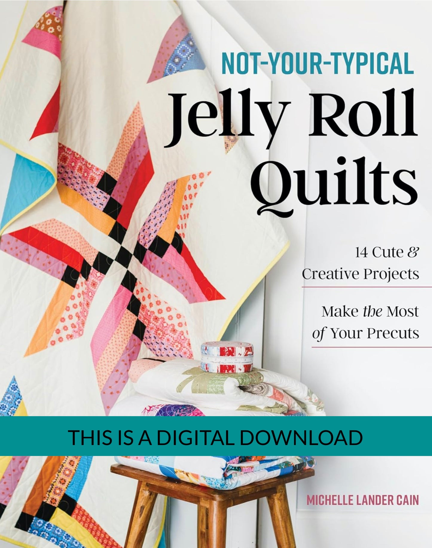 Not-Your-Typical Jelly Roll Quilts Book - PDF VERSION